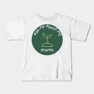 Ask Me About My Plants Kids T-Shirt